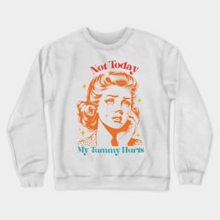 Not Today My Tummy Hurts Crewneck Sweatshirt